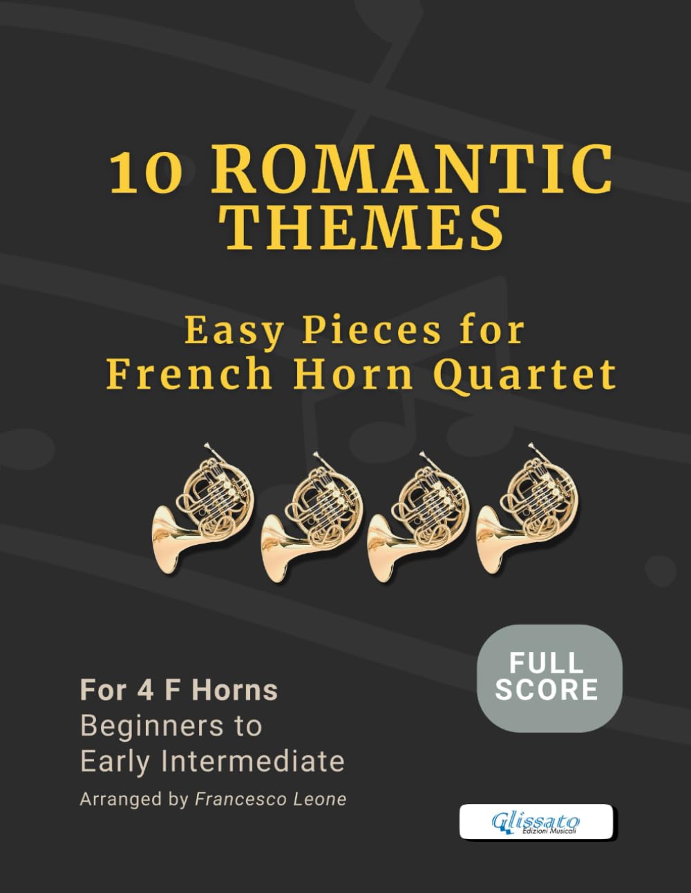 10 Romantic Themes – Easy Pieces for French Horn Quartet (Full Score): Arranged for 4 Horns in F – Beginner to Early Intermediate – Ideal for Students