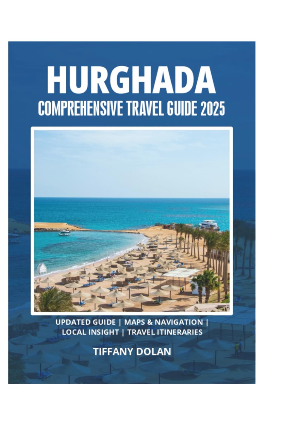 HURGHADA COMPREHENSIVE TRAVEL GUIDE 2025