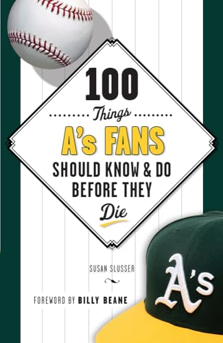 100 Things A's Fans Should Know & Do Before They Die (100 Things...Fans Should Know)