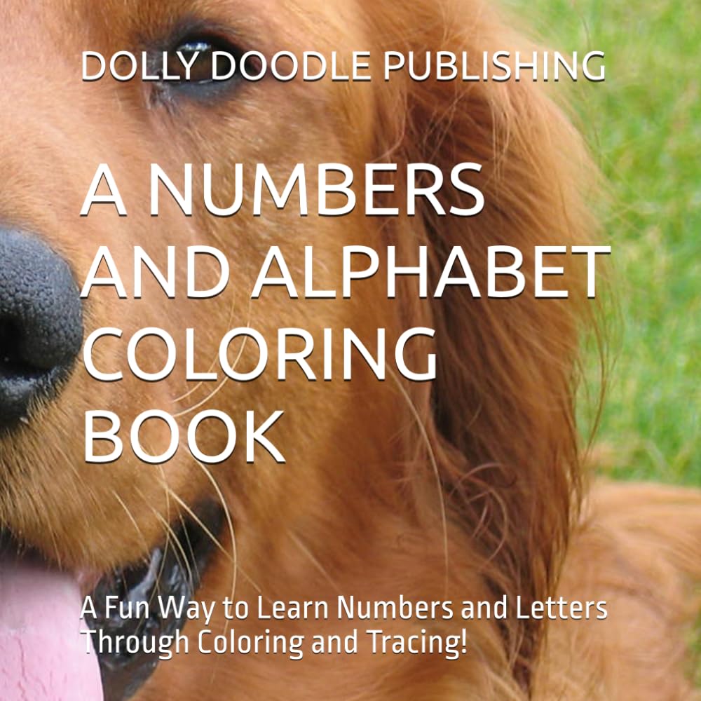 A NUMBERS AND ALPHABET COLORING BOOK: A Fun Way to Learn Numbers and Letters Through Coloring and Tracing!