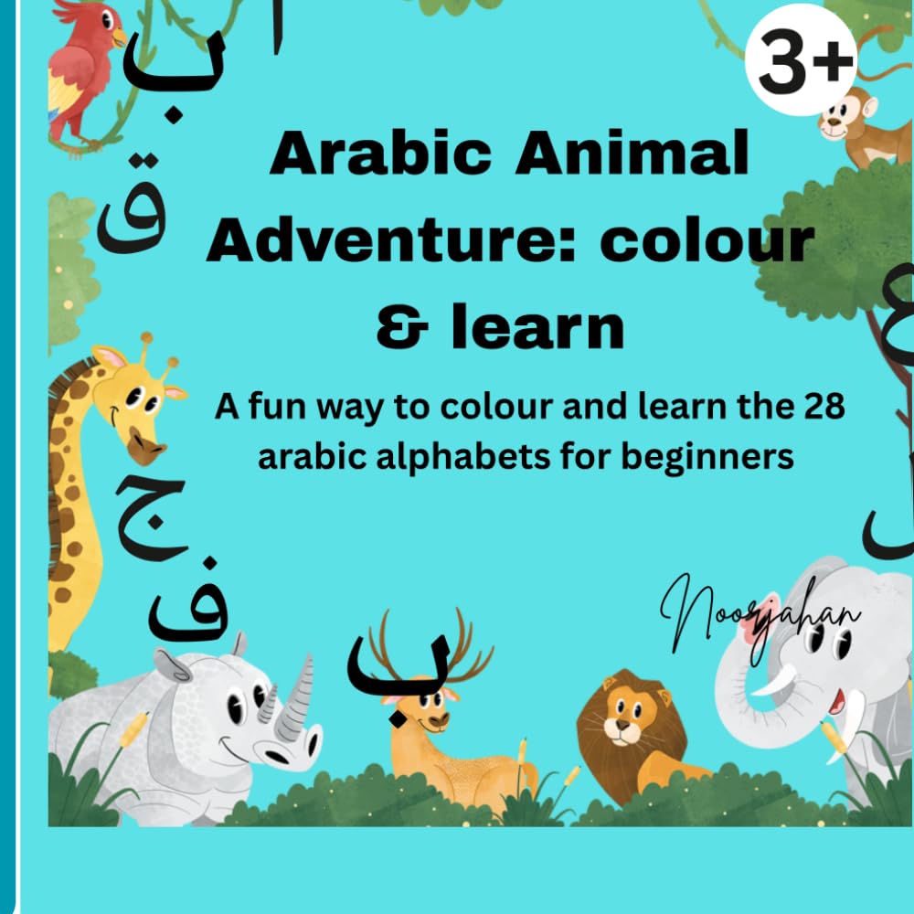 Arabic Animal Adventure : colour &learn: A fun way to colour &learn the 28 arabic alphabets for beginners