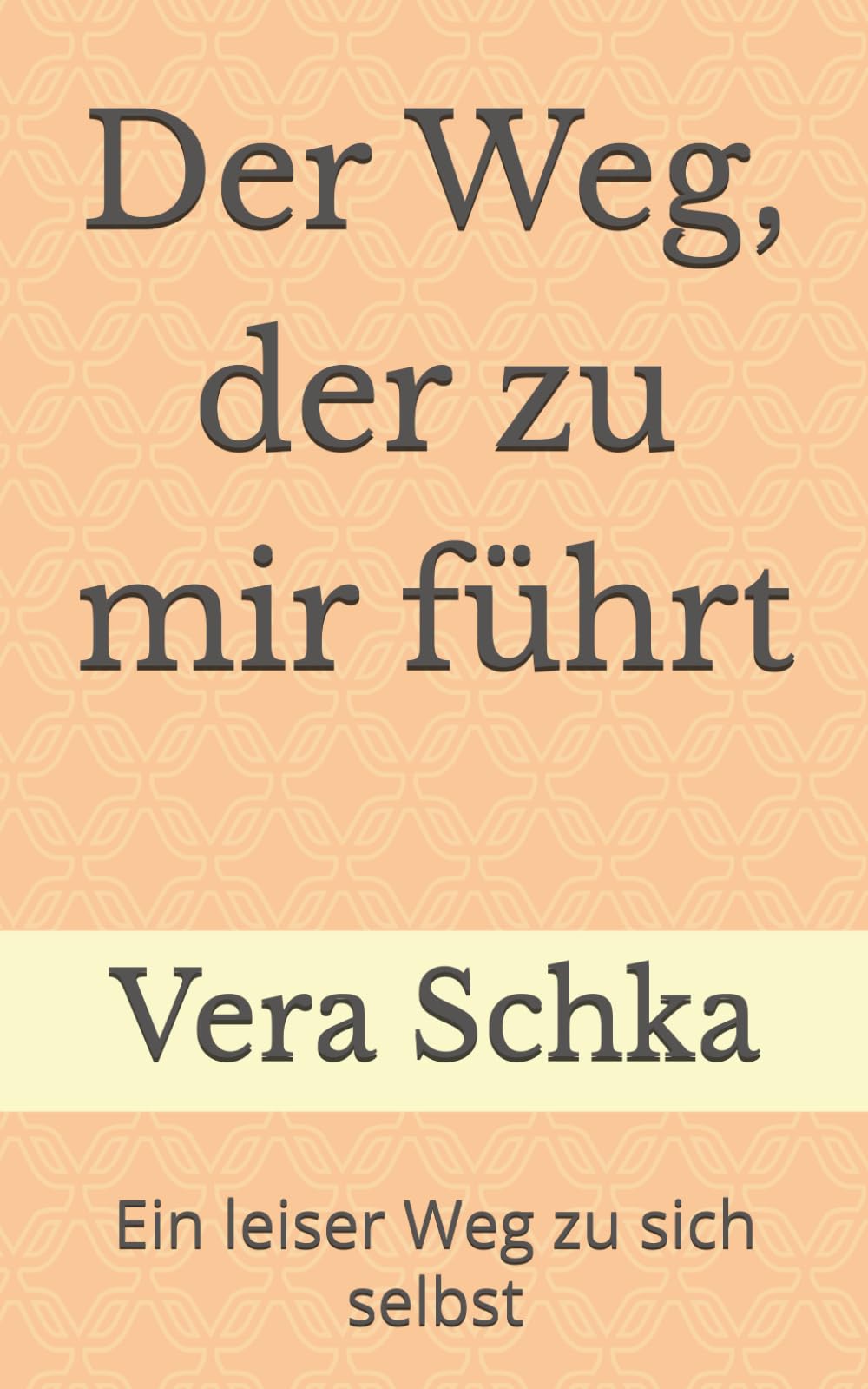 Der Weg, der zu mir führt: Ein leiser Weg zu sich selbst