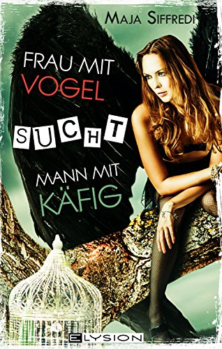 Frau mit Vogel sucht Mann mit Käfig (German Edition) Frau mit Vogel sucht Mann mit Käfig (German Edition)