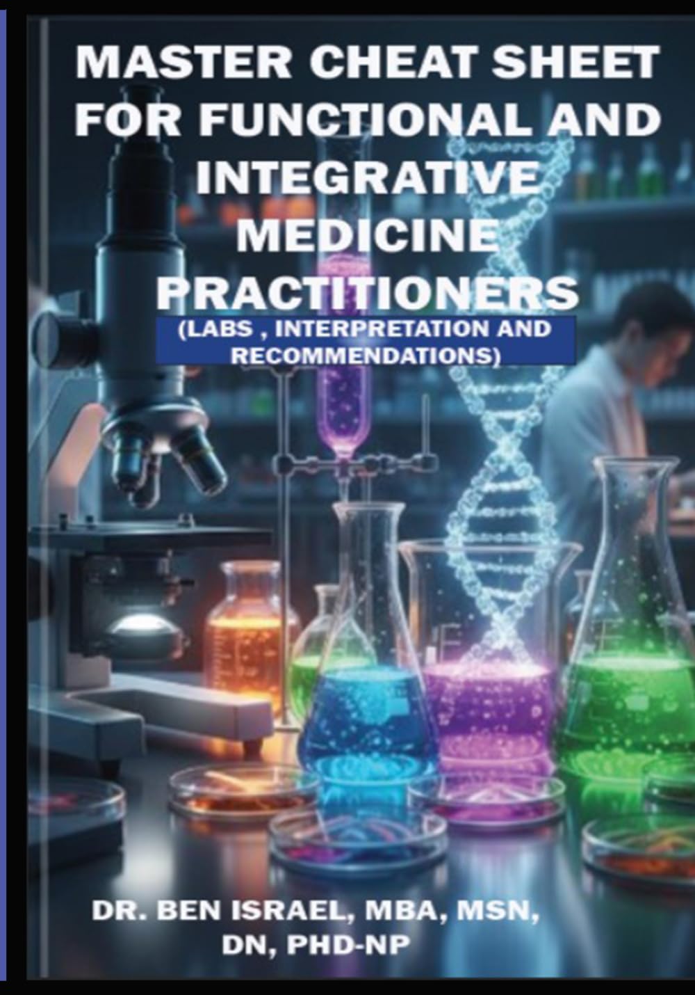 Master Cheat Sheet for Functional and Integrative Medicine Practitioners: Labs, Interpretation, Analysis & Interventions