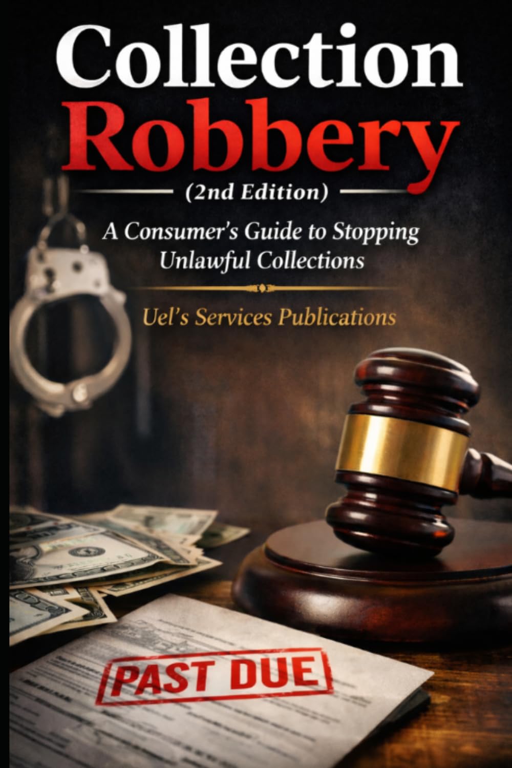 Collection Robbery 2nd Edition: A Consumer's Guide to Stopping Unlawful Collections