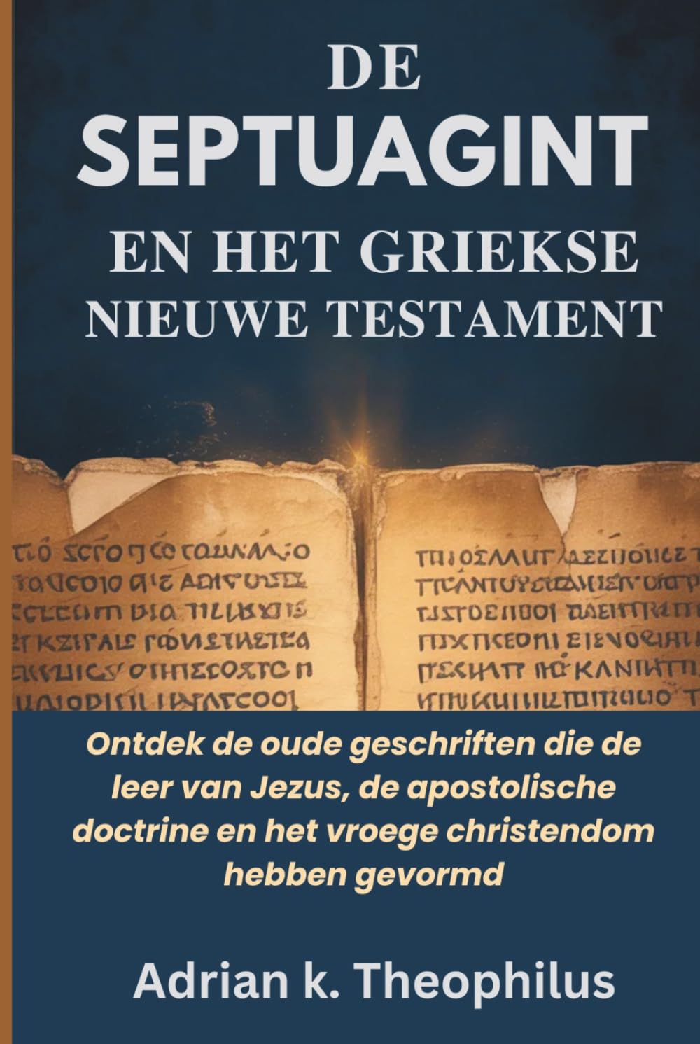 DE SEPTUAGINT EN HET GRIEKSE NIEUWE TESTAMENT: Ontdek de oude geschriften die de leer van Jezus, de apostolische doctrine en het vroege christendom hebben gevormd