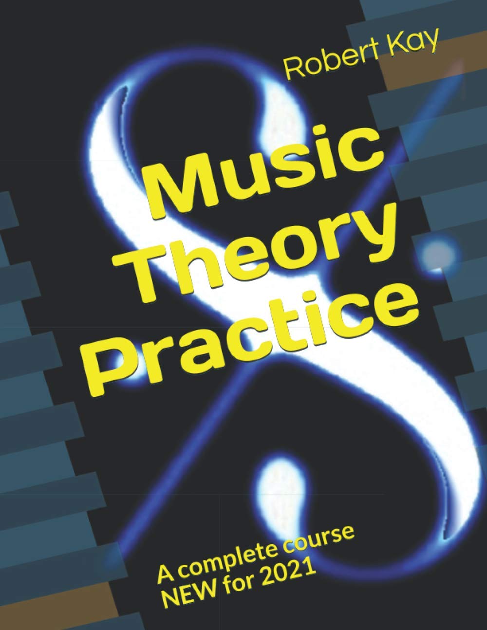 Music Theory Practice: A complete course NEW for 2021