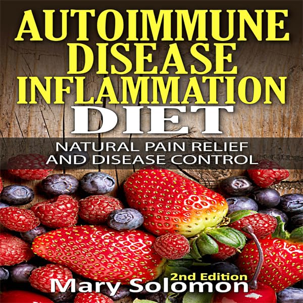 Autoimmune Disease Inflammation Diet: Natural Pain Relief and Disease Control