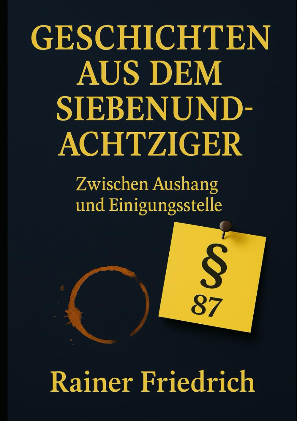 Geschichten aus dem Siebenundachziger: Zwischen Aushang und Einigungsstelle