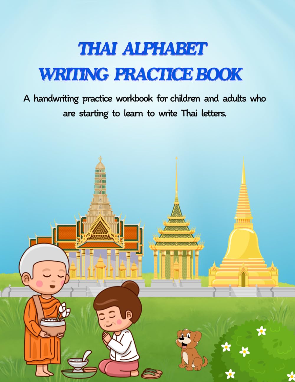 Thai alphabet writing practice book: A book to practice writing Thai letters correctly according to Thai language principles.