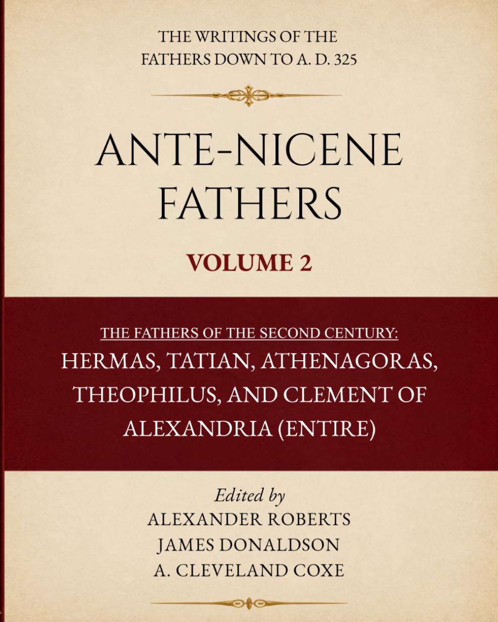 Ante-Nicene Fathers Volume 2 (Typeset Edition): Fathers of the Second Century: Hermas, Tatian, Theophilus, Athenagoras, Clement of Alexandria