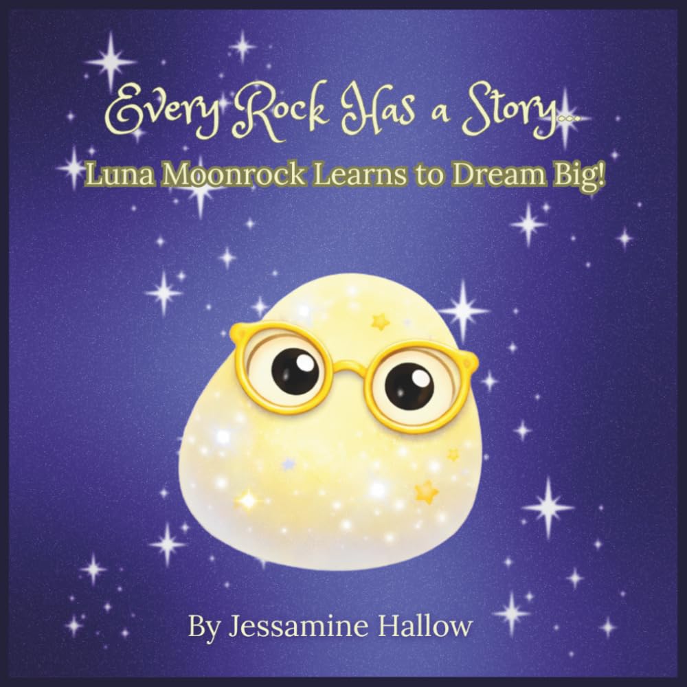 Every Rock Has a Story: Luna Moonrock Learns to Dream Big
