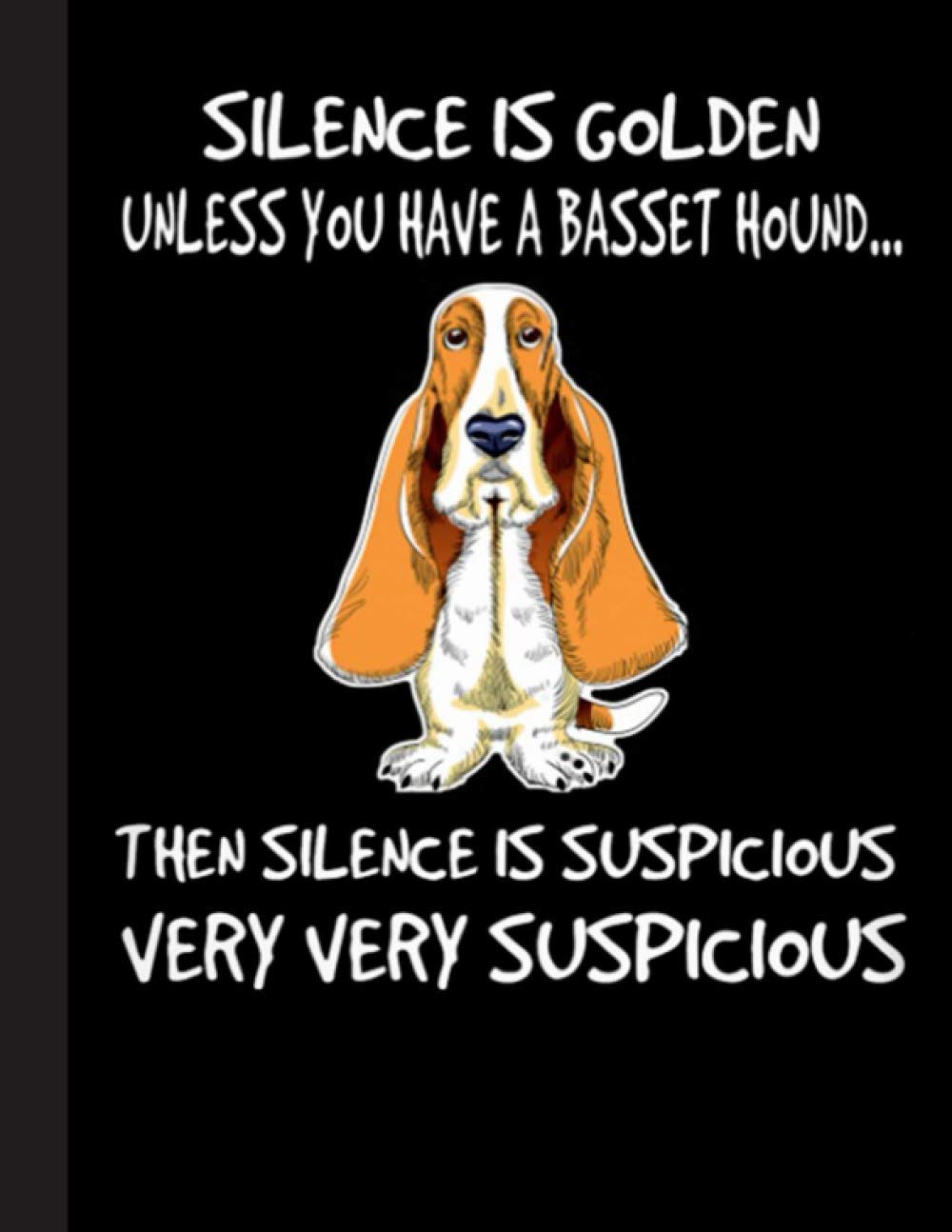 Silence Is Golden Unless You Have A Basset Hound Notebook: Blank Lined Journal for Basset Hound, Dog Lovers, Dog Mom, Dog Dad and Pet Owners | 8.5x11 with College Ruled Pages