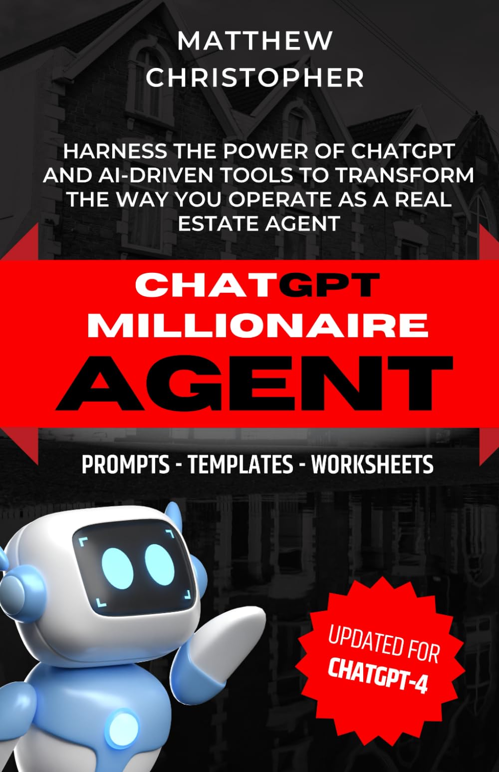 ChatGPT Millionaire Agent: Harnessing The Power of ChatGPT & Ai For Real Estate Agents