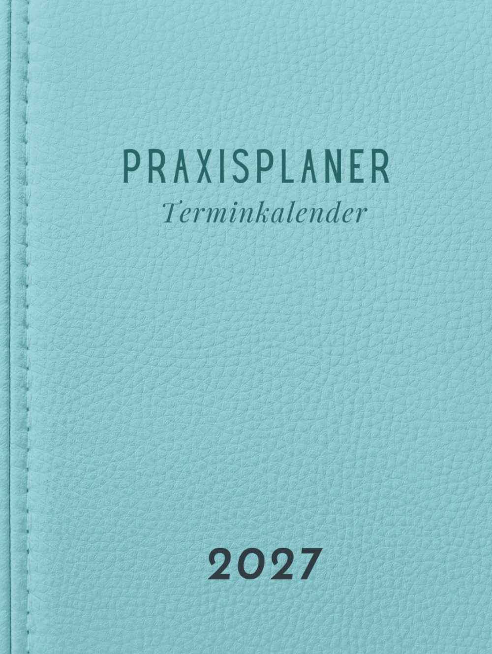 Praxisplaner 2027: Terminplaner 2027 A4, 1 Woche auf 2 Seiten, Uhrzeit mit 15 Minuten Takt, 8:00 Uhr bis 21:00 Uhr, 1 Spalte für 1 Person | ... Hardcover Wochenkalender (German Edition)