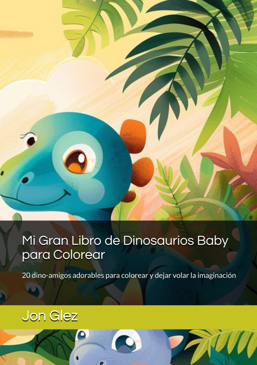 Mi Gran Libro de Dinosaurios Baby para Colorear: 20 dino-amigos adorables para colorear y dejar volar la imaginación