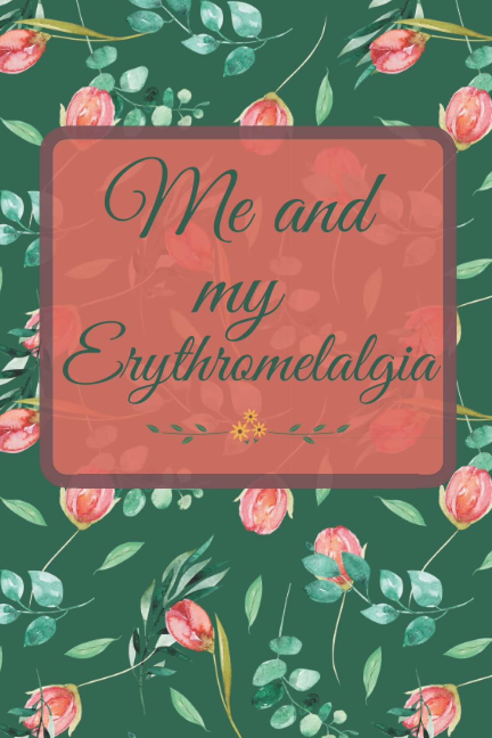 Me and my Erythromelalgia: Sarcastic Pain And Symptom Log Book|chronic Pain Gifts|Food Diary|Mood Records|Medication Journal|Guided Chronic Illness Management|pain diary