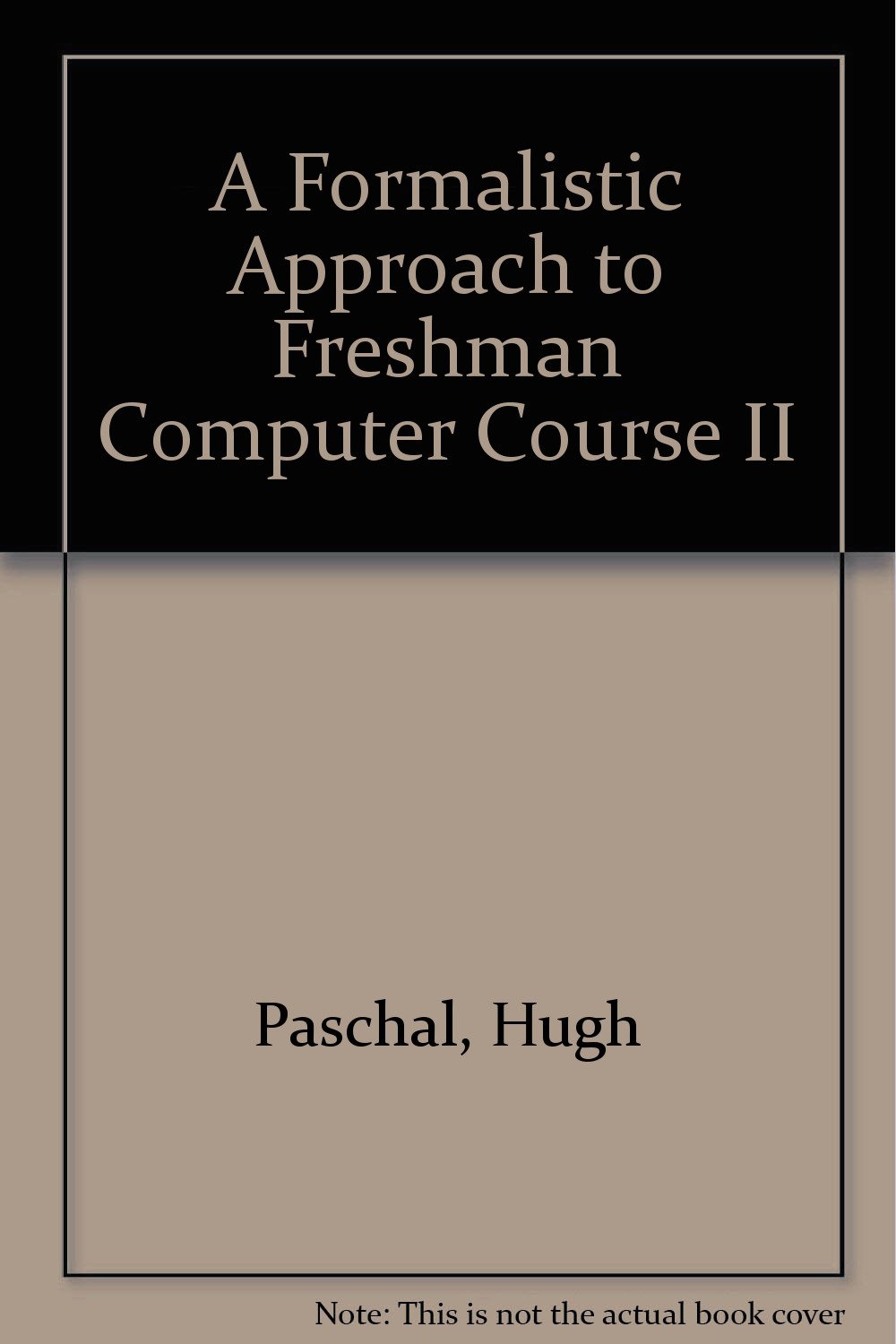 Amazon.com : A Formalistic Approach to Freshman Computer Course II :  Everything Else