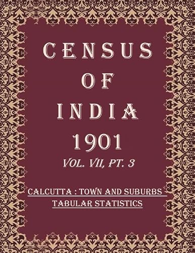 Gyan Publishing House Census of India 1901: Calcutta : town and suburbs - Report (statistical) Book 18 Vol. VII, Pt. 4