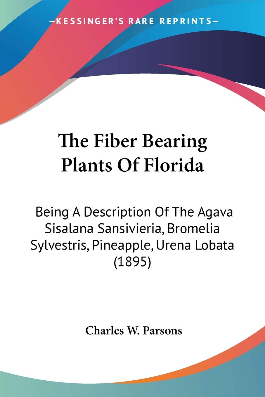 The Fiber Bearing Plants Of Florida: Being A Description Of The Agava Sisalana Sansivie