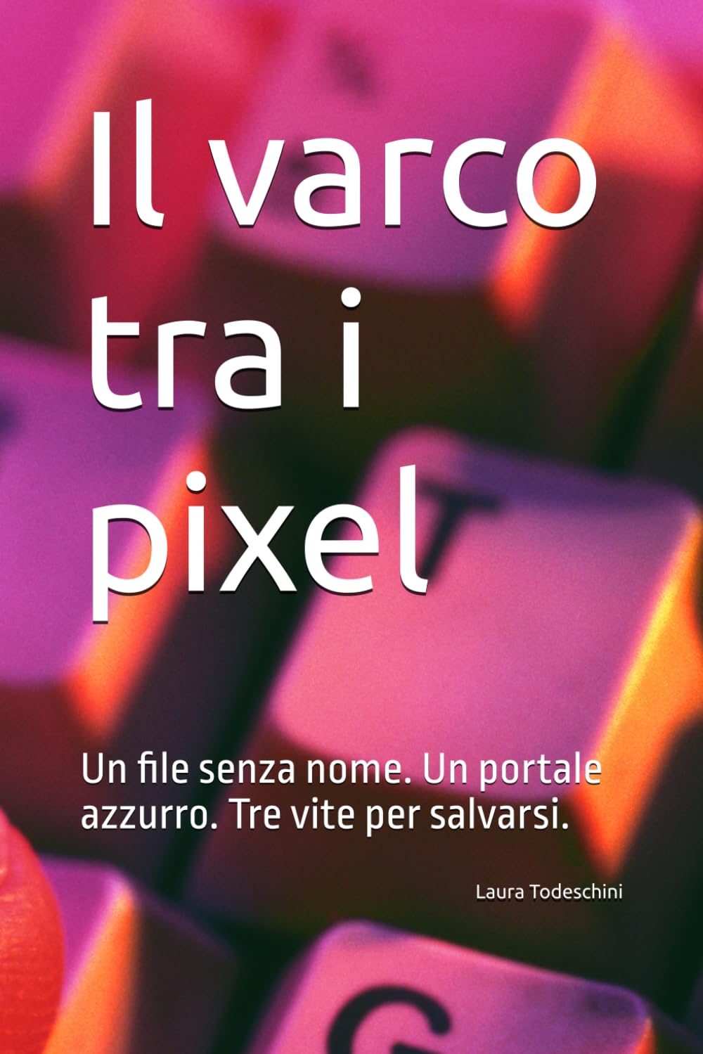 Il varco tra i pixel. Un file senza nome. Un portale azzurro. Tre vite per salvarsi.: Un'avventura tra mondi digitali e intelligenze artificiali. Un romanzo per ragazzi di 10, 11, 12, 13 e 14 anni