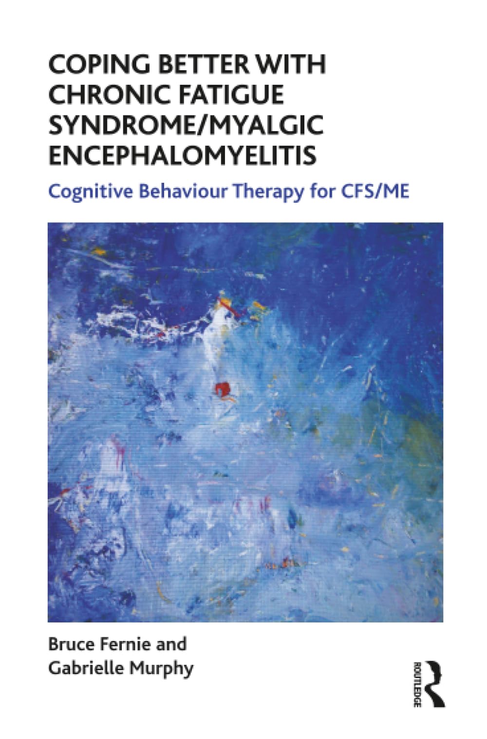 Coping Better With Chronic Fatigue Syndrome/Myalgic Encephalomyelitis: Cognitive Behaviour Therapy for CFS/ME (The Self-Help Series)