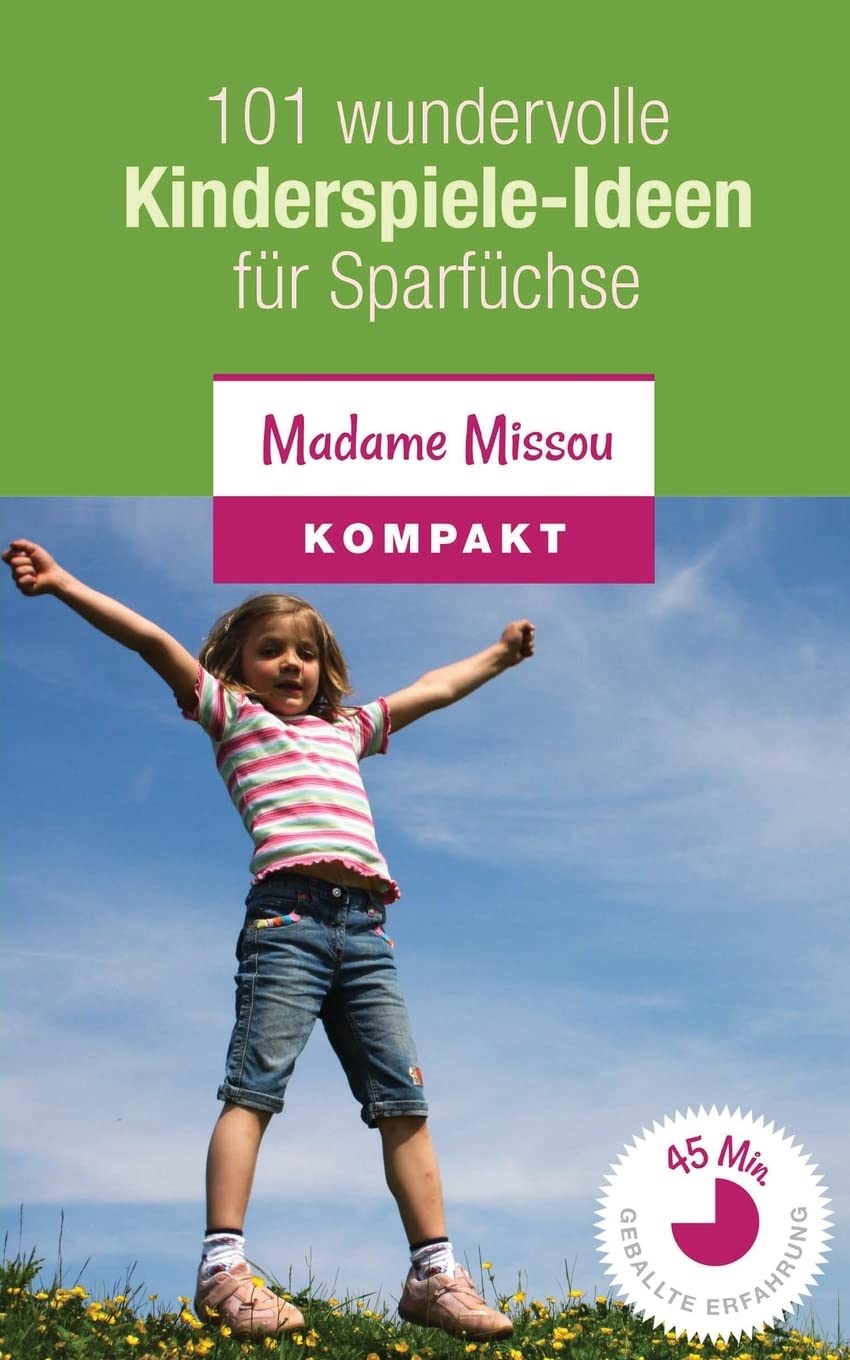 101 wundervolle Kinderspiele-Ideen fur Sparfuchse - Nie mehr Langeweile mit den Kindern (von 4-12 Jahren) (German Edition)