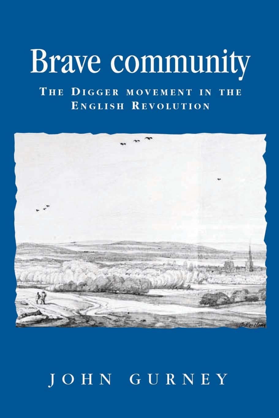 Brave community: The Digger Movement in the English Revolution (Politics, Culture and Society in Early Modern Britain)