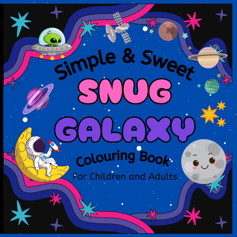 Simple & Sweet Snug Galaxy: A Fun & Relaxing Colouring Book for Kids & Adults |50 Fun & Playful Galaxy Designs | The Perfect Gift for Space Lovers
