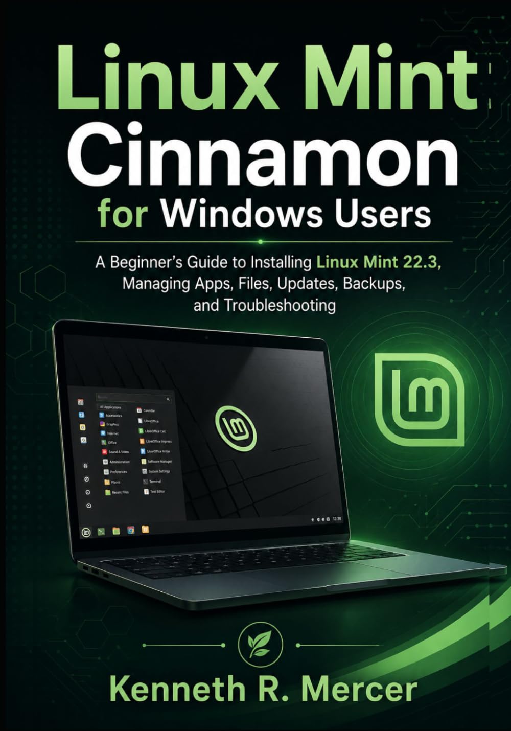 Linux Mint Cinnamon for Windows Users: A Beginner’s Guide to Installing Linux Mint 22.3, Managing Apps, Files, Updates, Backups, and Troubleshooting