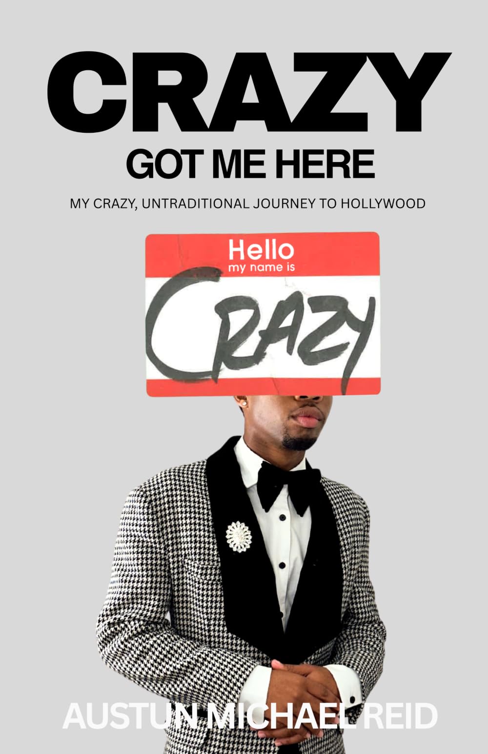 Crazy Got Me Here: My Crazy, Untraditional Journey to Hollywood