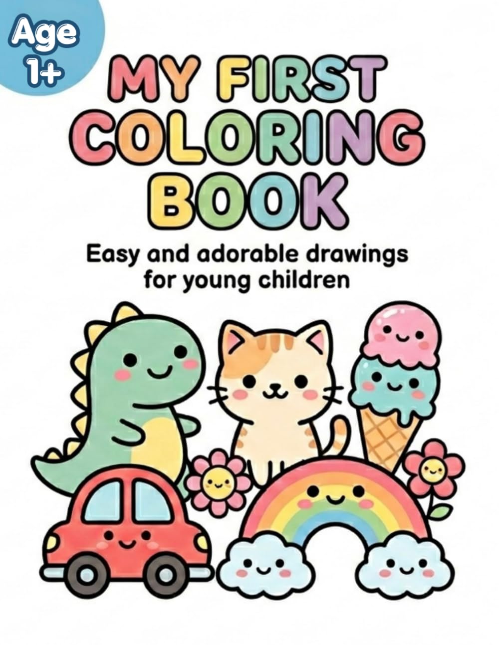 MY FIRST COLORING BOOK: EASY AND ADORABLE DRAWINGS FOR YOUNG CHILDREN
