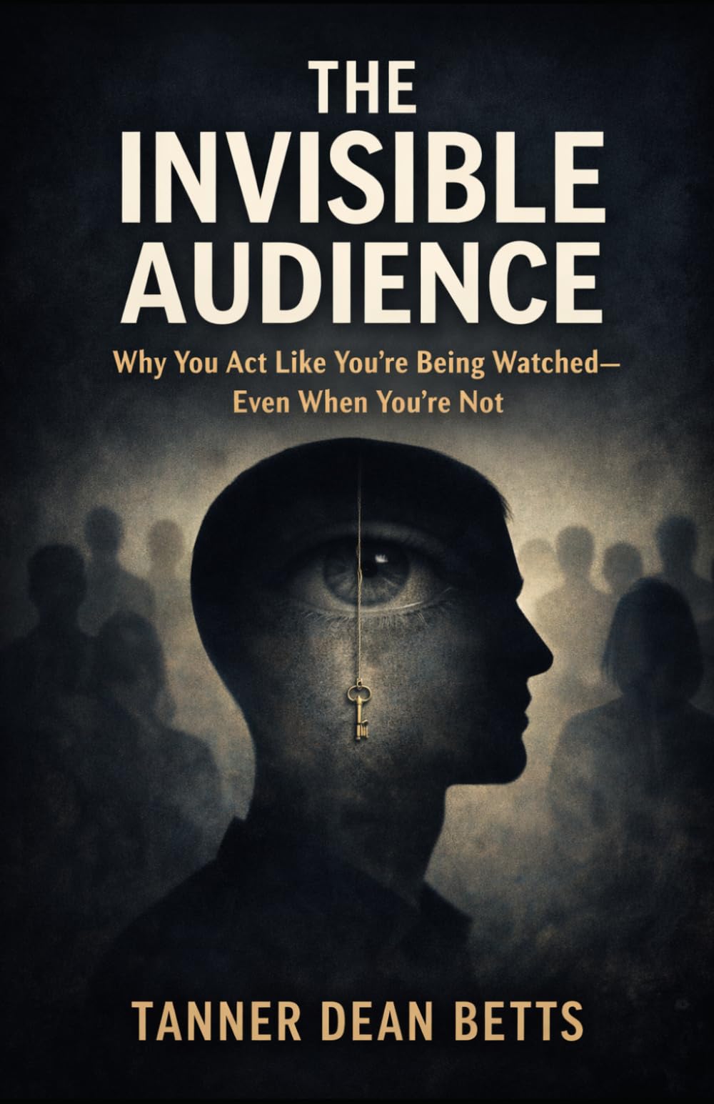 THE INVISIBLE AUDIENCE: Why You Act Like You’re Being Watched Even When You’re Not