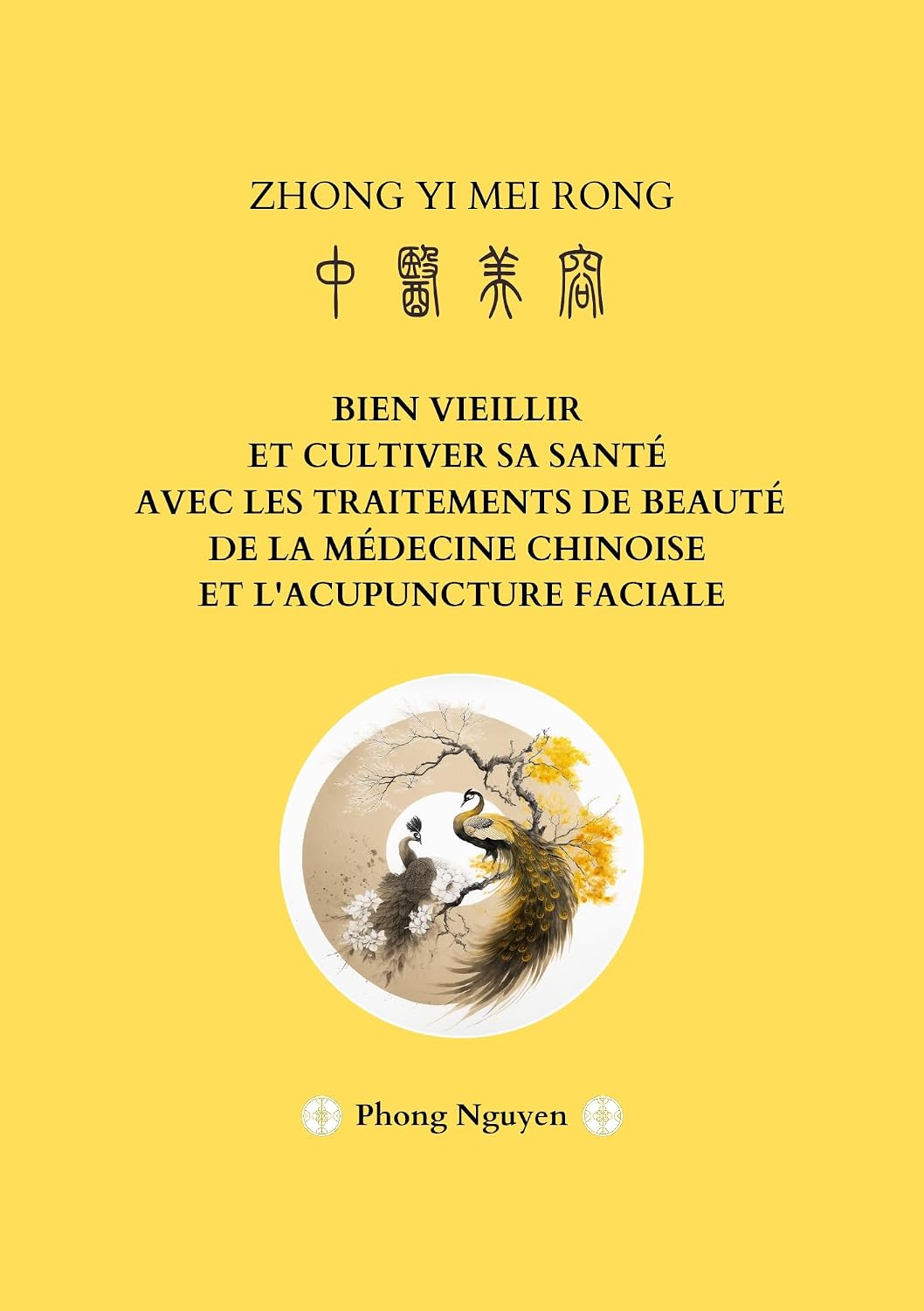 Zhongyi Meirong 中医美容 : Bien vieillir et cultiver sa santé avec les traitements de beauté de la médecine chinoise et l’acupuncture faciale (French Edition)