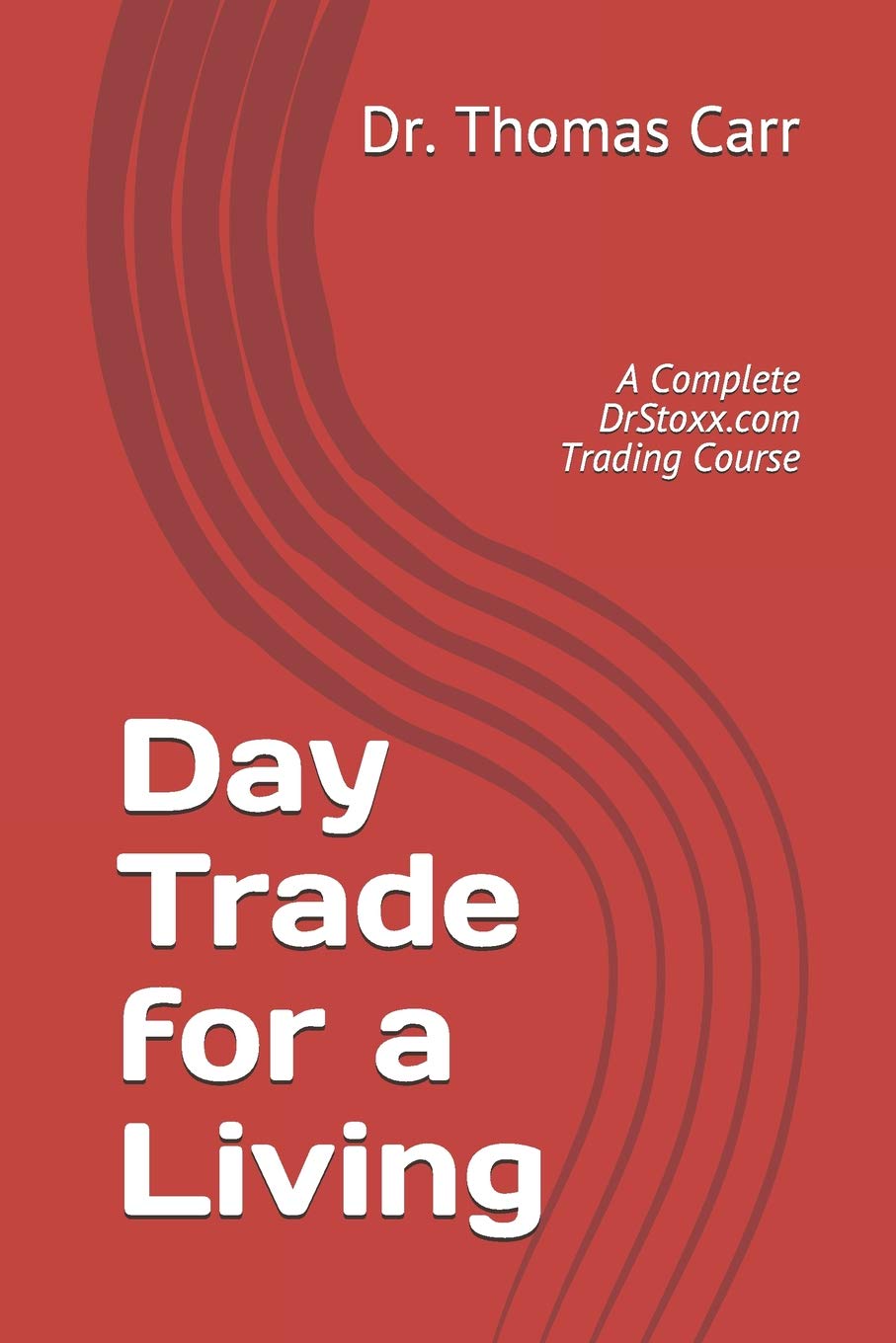 Independently Published Day Trade for a Living: A Complete DrStoxx.com Trading Course