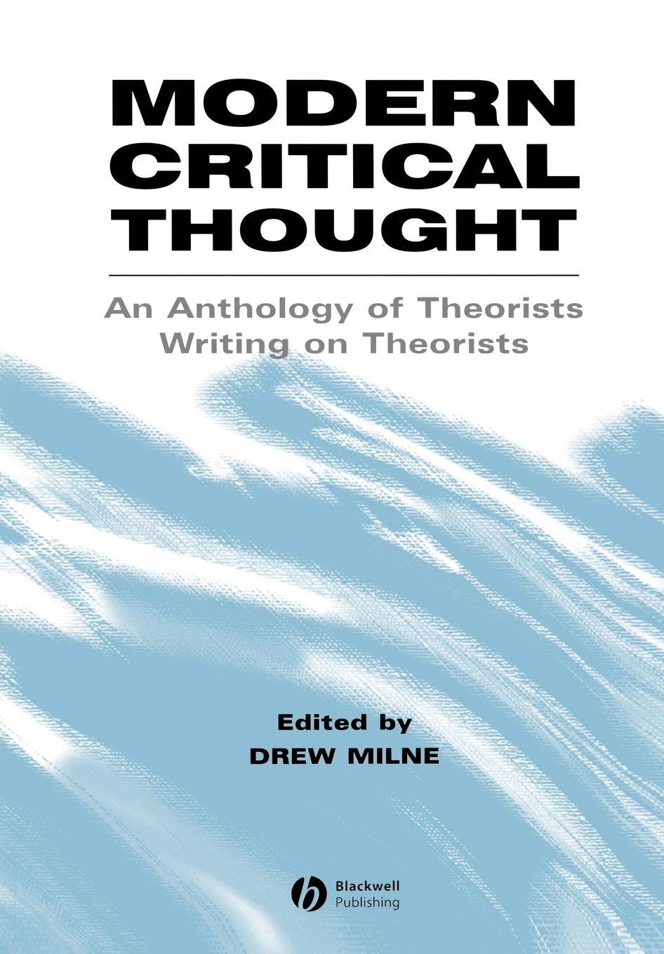 Modern Critical Thought: An Anthology of Theorists Writing on Theorists