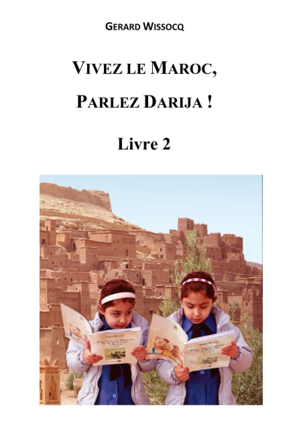 Vivez le Maroc, Parlez Darija ! Livre 2: Arabe Dialectal Marocain - Cours Approfondi de Darija (French Edition)