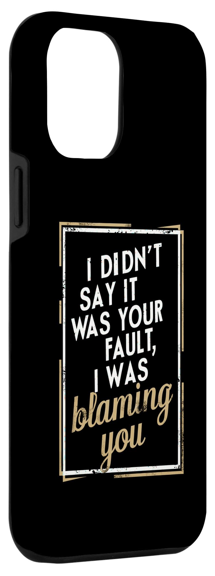 iPhone 14 Plus I Didn't Say It Was Your Fault I Was Blaming You - Sarcastic Case - Image 3