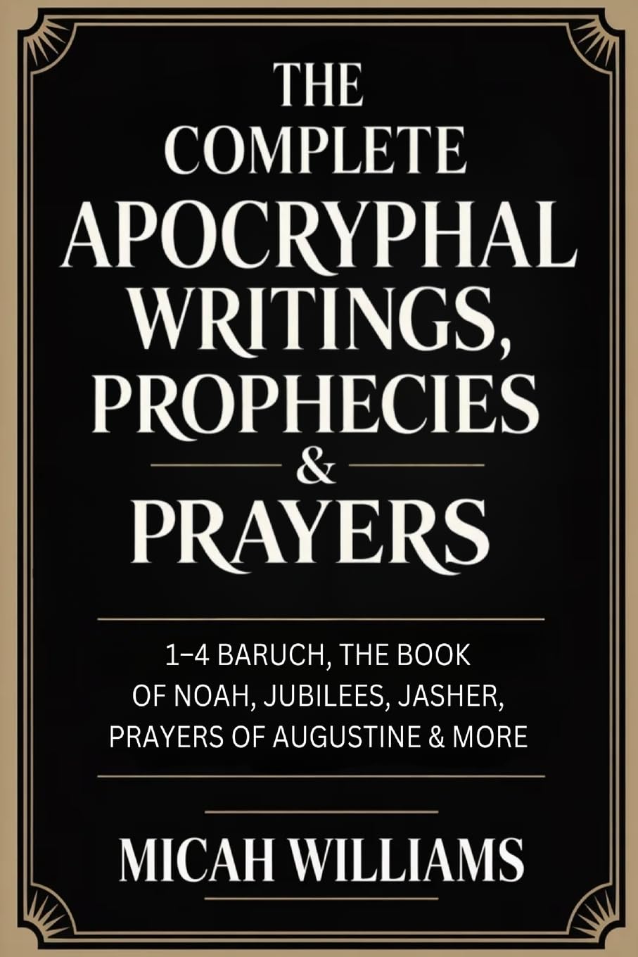 The Complete Apocryphal Writings, Prophecies & Prayers: 1–4 Baruch, The Book of Noah, Jubilees, Jasher, Prayers of Augustine & More (Grapevine Press) (Bible Apocrypha and Gnostic Gospels Collection)
