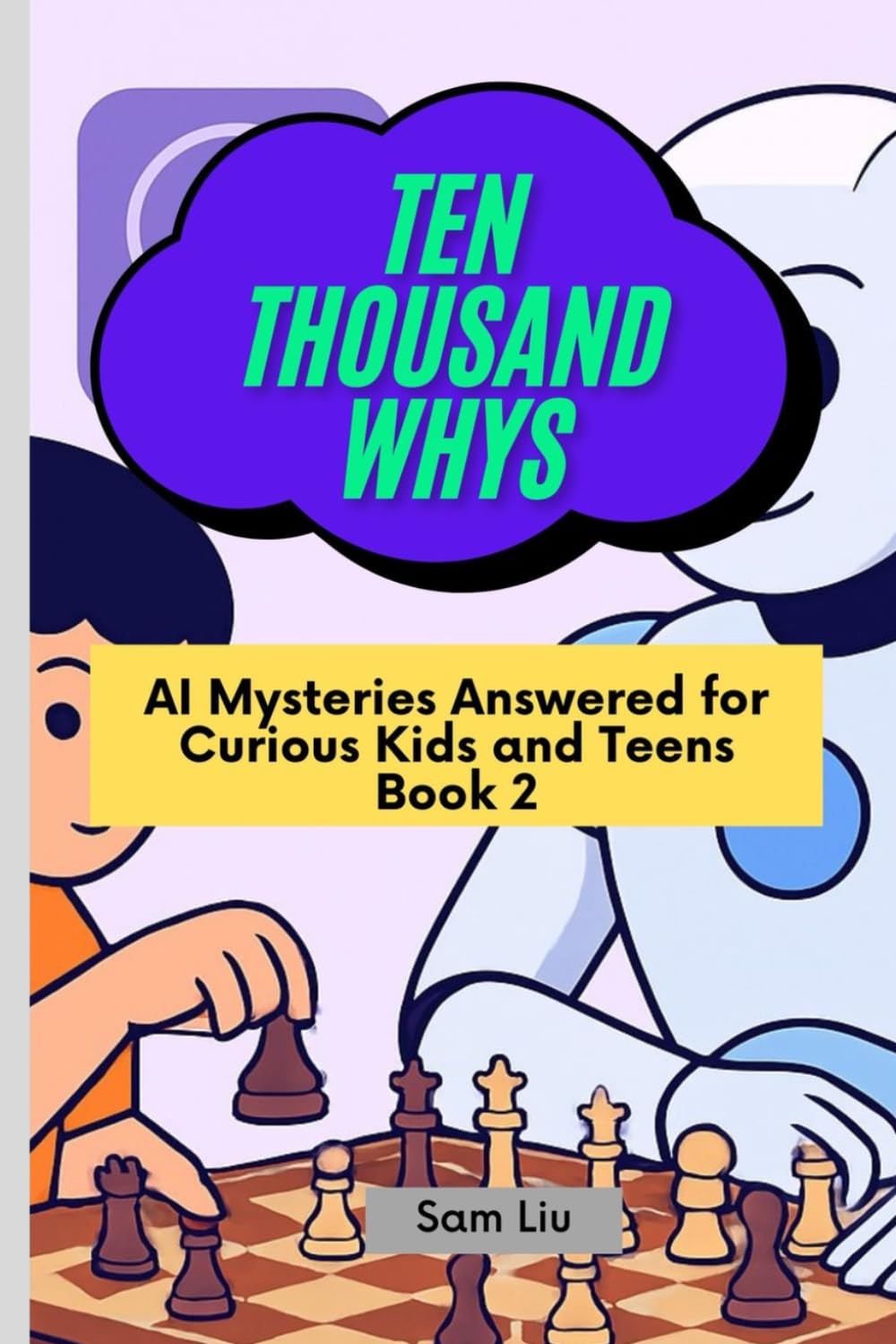 TEN THOUSAND WHYS: AI Mysteries Answered for Curious Kids and Teens Book 2 (ten thousand whys: AI mysteries (paperback & standard color edition))