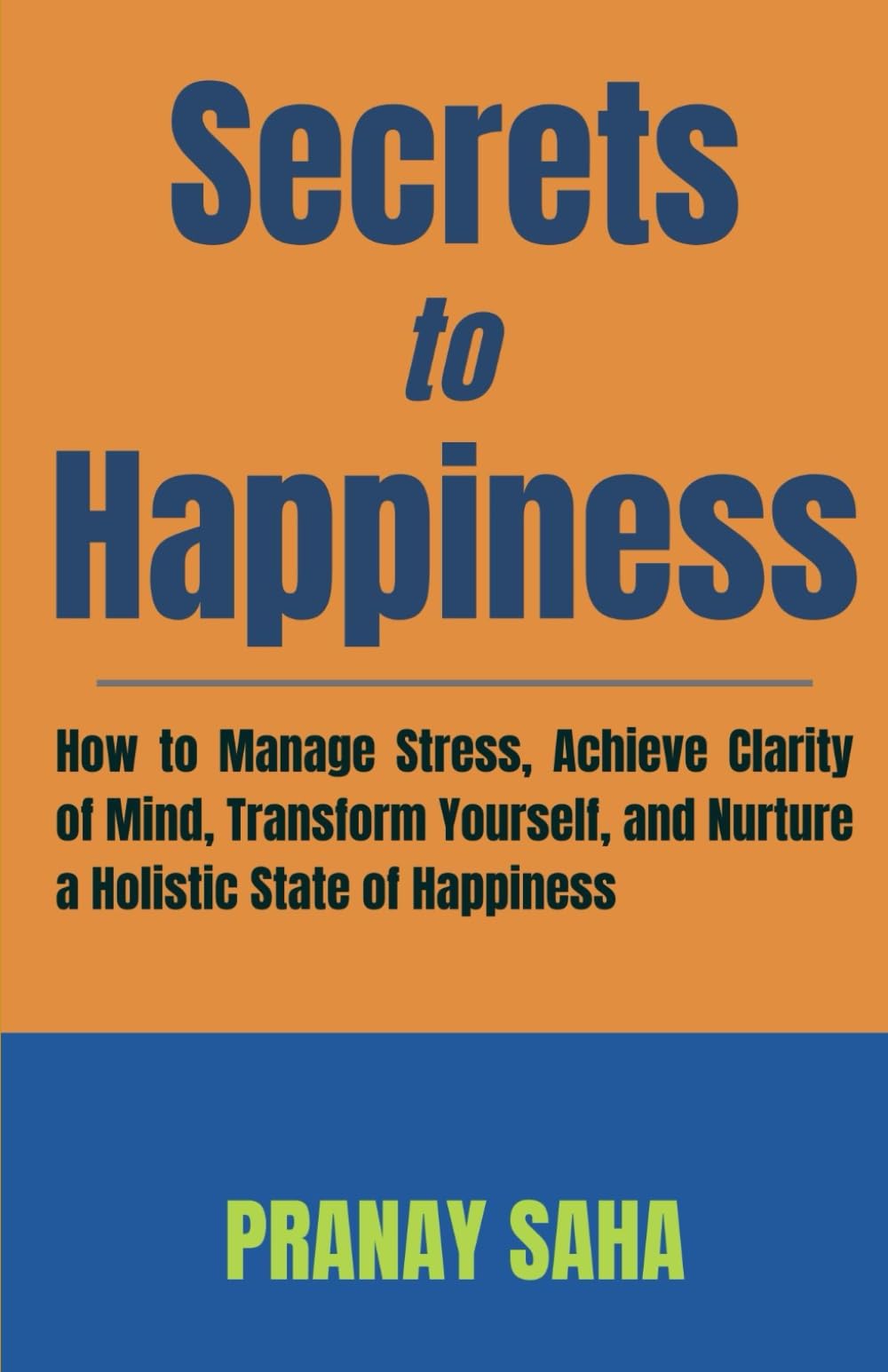 Secrets to Happiness: How to Manage Stress, Achieve Clarity of Mind, Tra