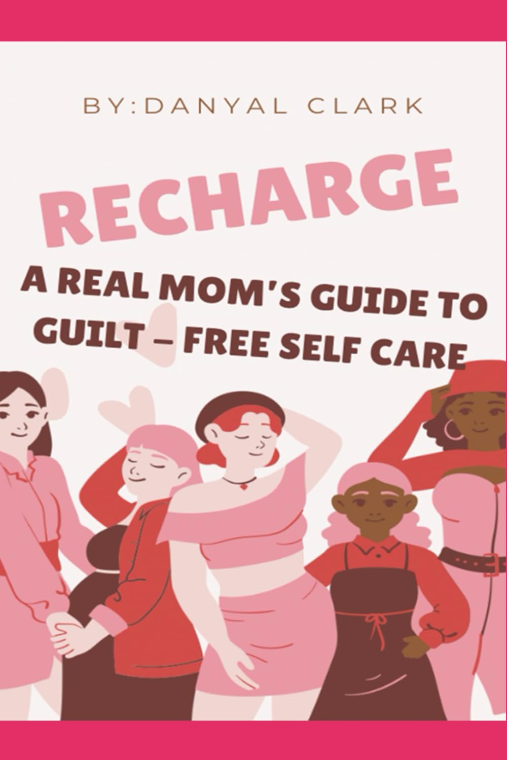 Recharge: A Real Mom's Guide to Guilt-Free Self Care