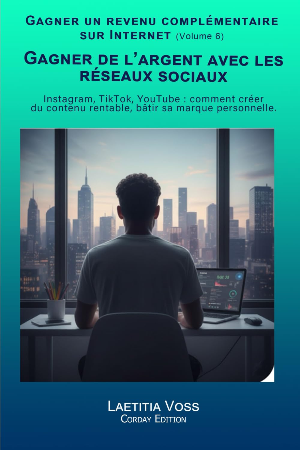 Gagner de l’argent avec les réseaux sociaux: Instagram, TikTok, YouTube : comment créer du contenu rentable et bâtir sa marque personnelle. (Gagner un revenu complémentaire sur internet)