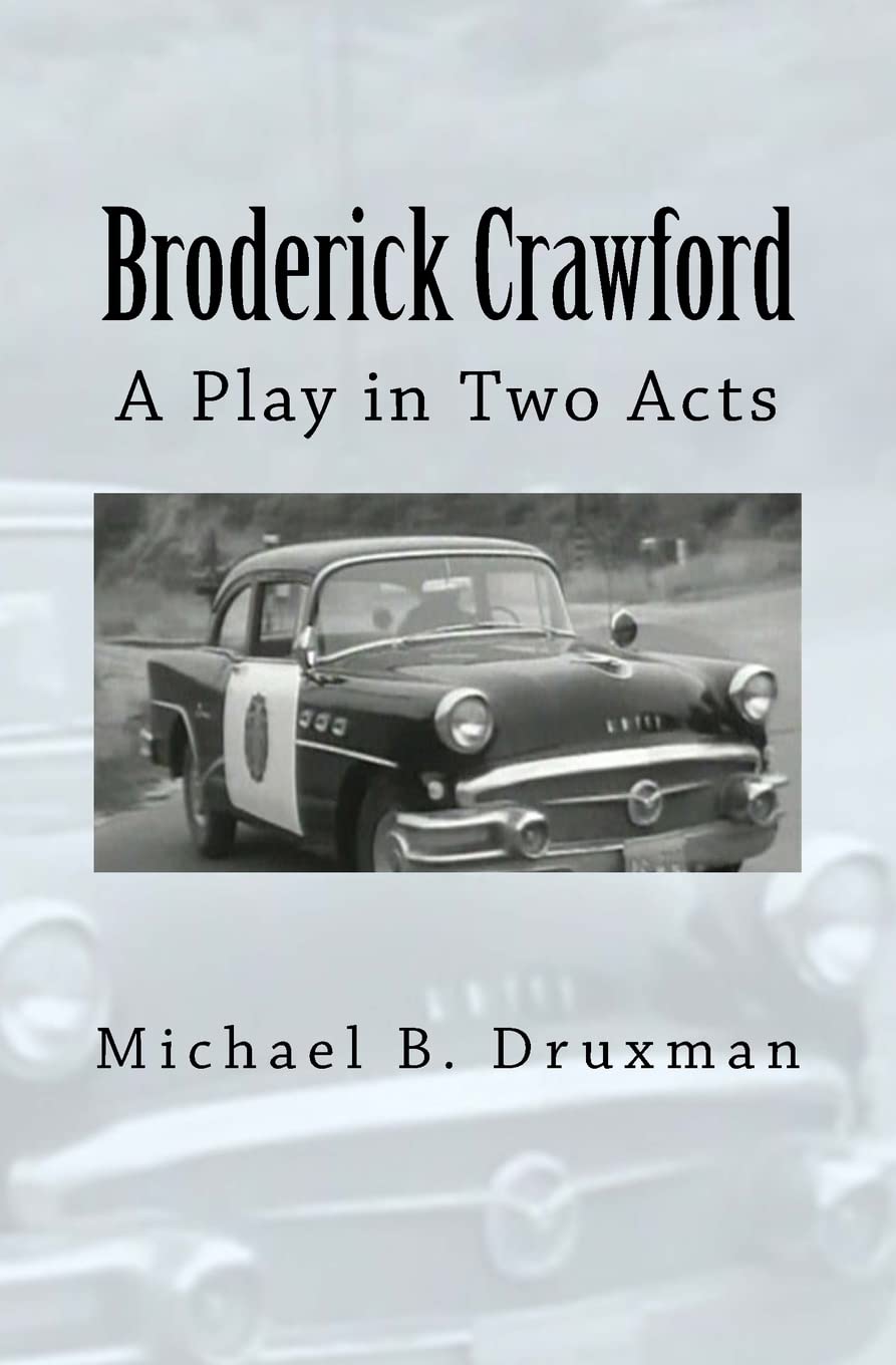 Broderick Crawford: A Play in Two Acts (The Hollywood Legends)
