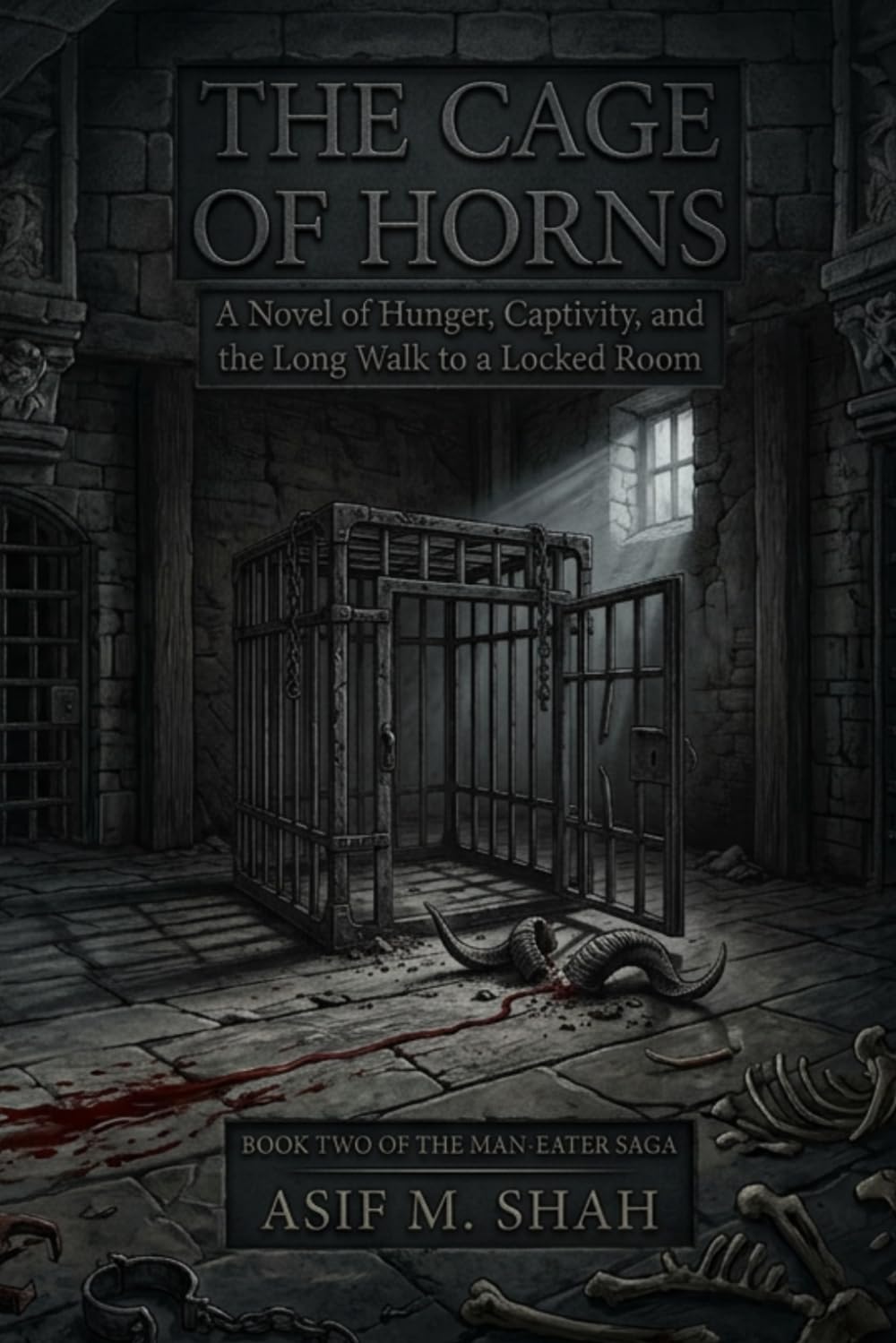 The Cage of Horns: A Novel of Hunger, Captivity, and the Long Walk to a Locked Room (The Man-Eater Saga)