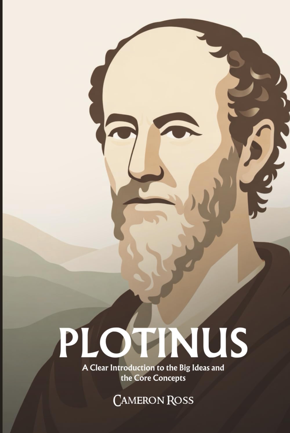 Plotinus: A Clear Introduction to the Big Ideas and the Core Concepts
