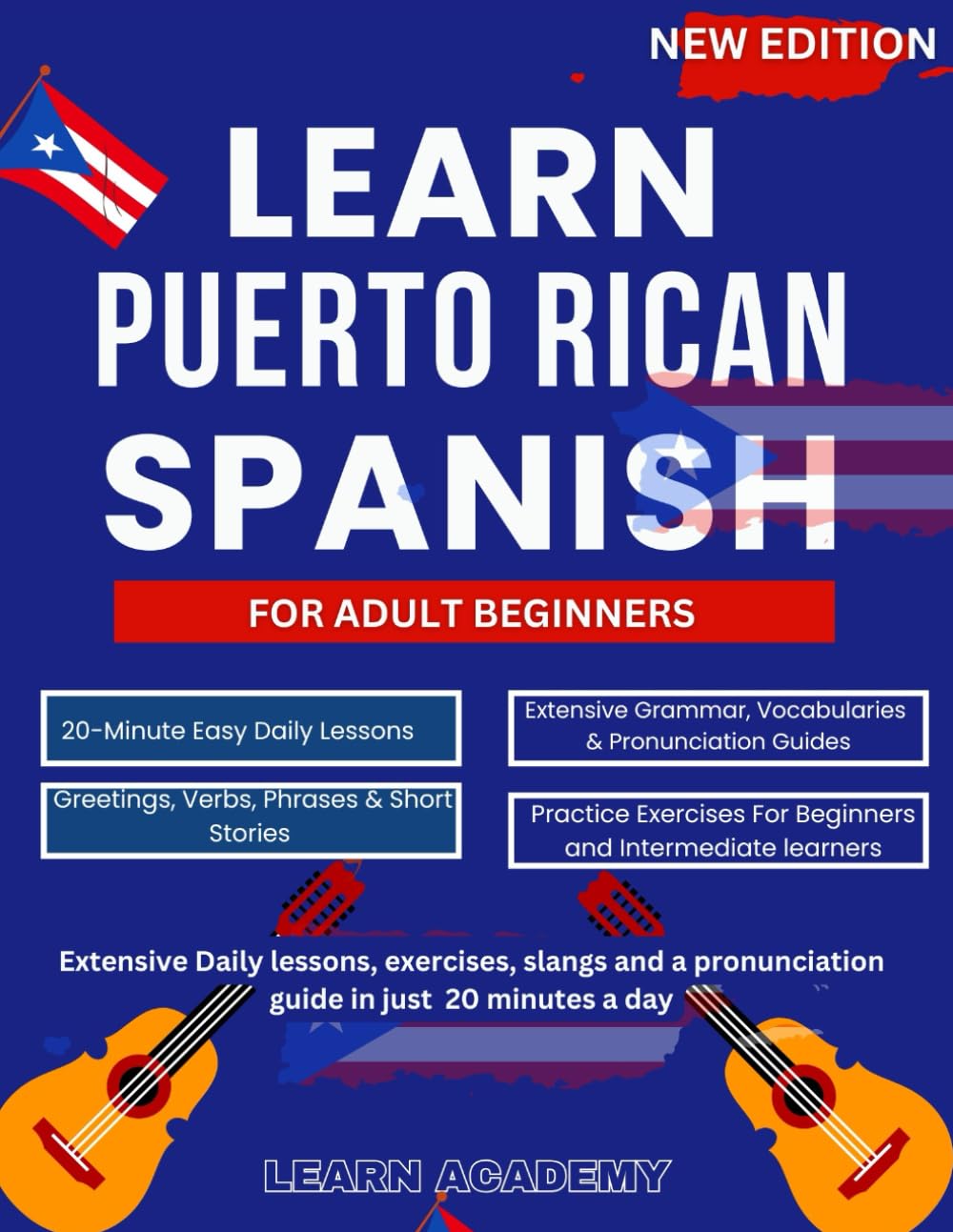 LEARN PUERTO RICAN SPANISH FOR ADULT BEGINNERS: Extensive Daily lessons, exercises, slangs and a pronunciation guide in just 20 minutes a day