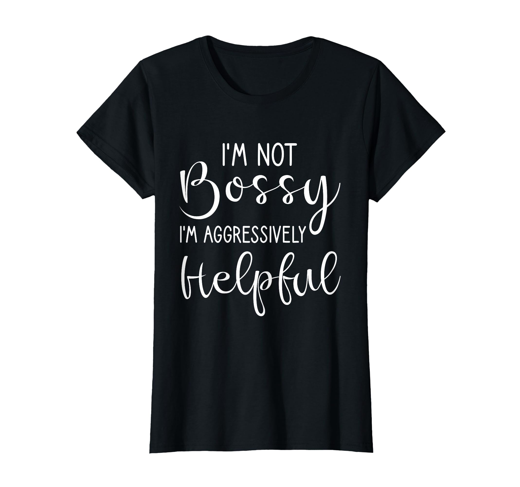 Not Bossy Aggressively Helpful T-Shirt
