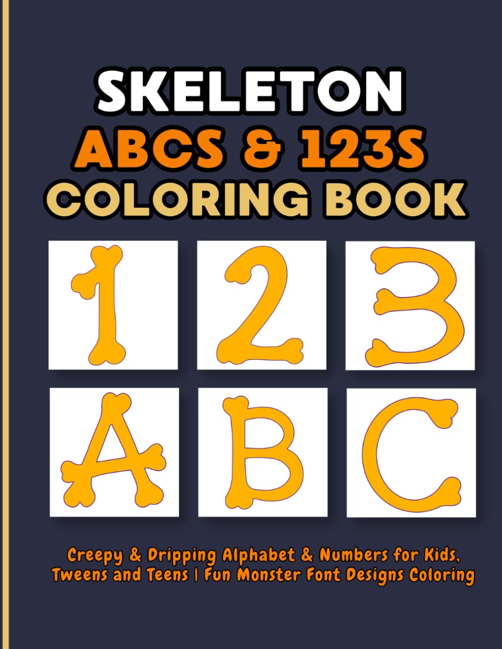 Skeleton ABCs & 123s Coloring Book: Bone Letters & Numbers Coloring Book, Dinosaur Fossils, and Spooky ABCs & 123s for Kids Tweens & Teens