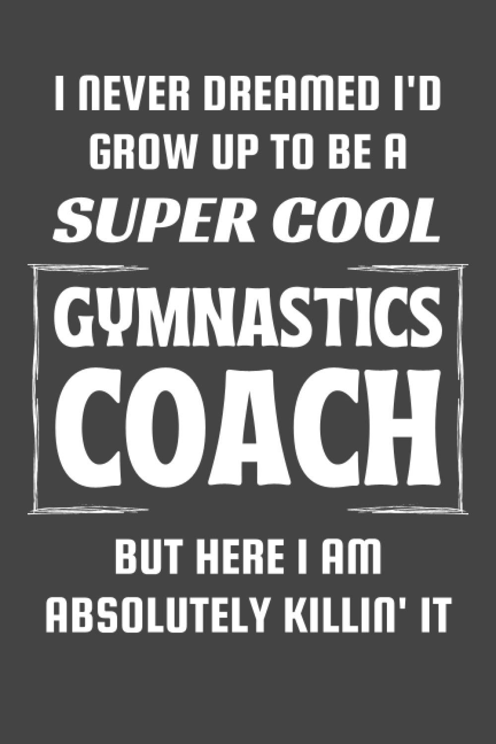Gymnastics Coach Gifts: Blank Lined Notebook Journal Diary Paper, a Funny and Appreciation Gift for Gymnastics Coach to Write in (Volume 9)